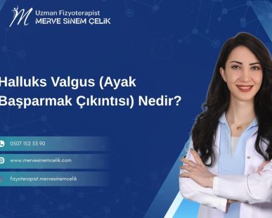 Halluks Valgus (Ayak Başparmak Çıkıntısı) Nedir?