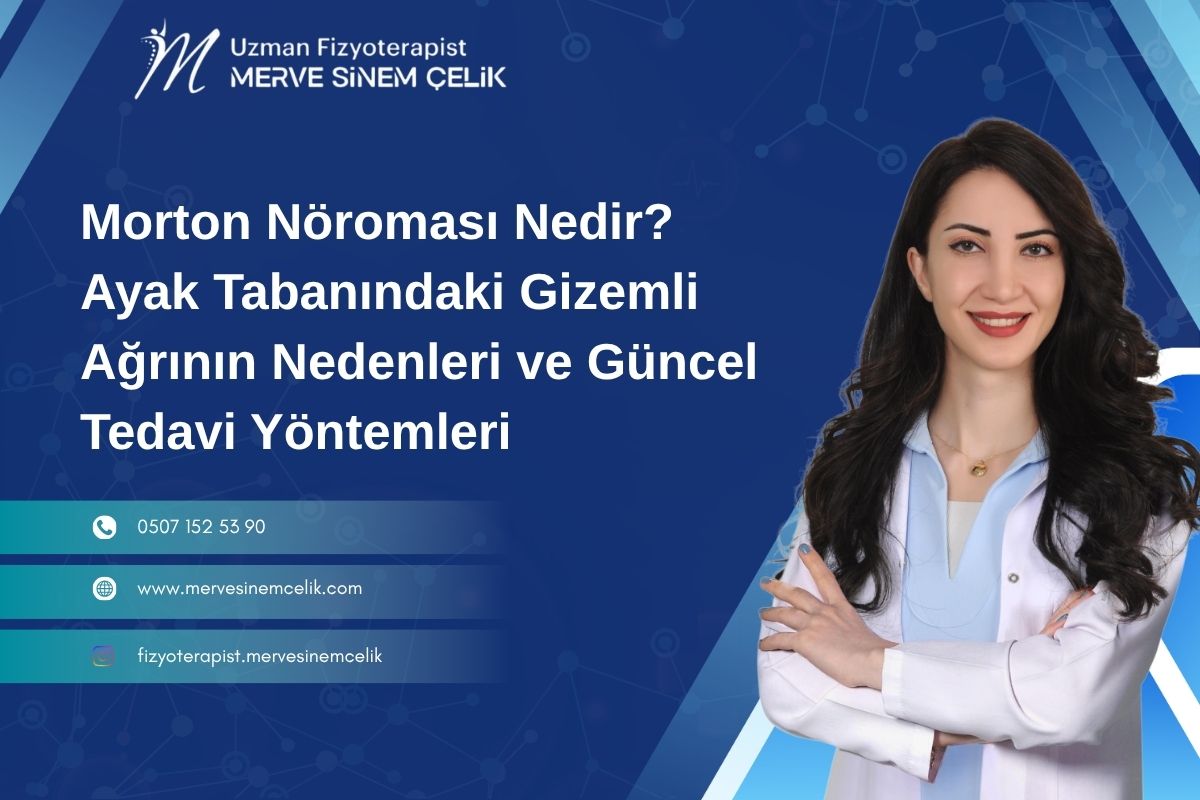 Morton Nöroması Nedir Ayak Tabanındaki Gizemli Ağrının Nedenleri ve Güncel Tedavi Yöntemleri